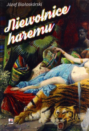 Niewolnice Haremu - Józef Białoskórski [KSIĄŻKA]