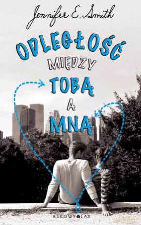 Odległość między Tobą a mną - Jennifer E. Smith [KSIĄŻKA]