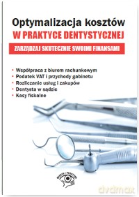 Optymalizacja kosztów w praktyce dentystycznej. Zarządzaj skutecznie swoimi finansami [KSIĄŻKA]