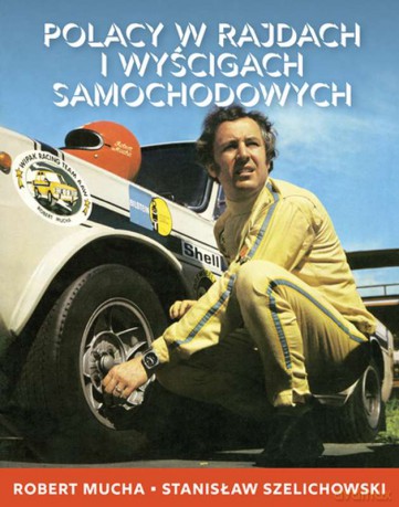 Polacy w rajdach i wyścigach samochodowych - Robert Mucha [KSIĄŻKA]
