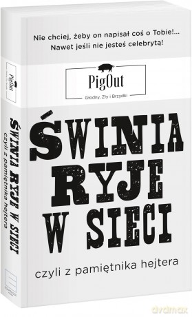 Świnia ryje w sieci czyli z pamiętnika Hejtera - Pigout [KSIĄŻKA]