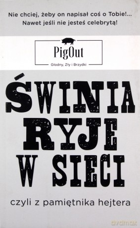 Świnia ryje w sieci czyli z pamiętnika Hejtera - Pigout [KSIĄŻKA]