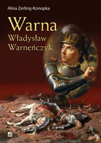 Warna. Władysław Warneńczyk - Alina Zerling-Konopka [KSIĄŻKA]