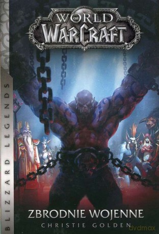 Zbrodnie wojenne. World of Warcraft - Christie Golden [KSIĄŻKA]