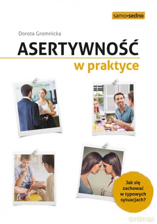 Asertywność w praktyce. Jak zachować się w typowych sytuacjach - Dorota Gromnicka [KSIĄŻKA]