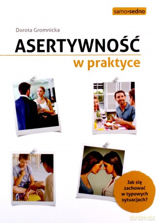 Asertywność w praktyce. Jak zachować się w typowych sytuacjach - Dorota Gromnicka [KSIĄŻKA]