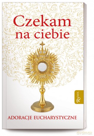 Czekam na Ciebie. Adoracje eucharystyczne - Bożena Hanusiak [KSIĄŻKA]