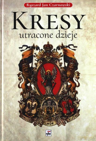Kresy. Utracone dzieje - Ryszard Jan Czarnowski [KSIĄŻKA]