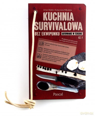 Kuchnia survivalowa bez ekwipunku. Gotowanie w terenie część 1 [KSIĄŻKA]