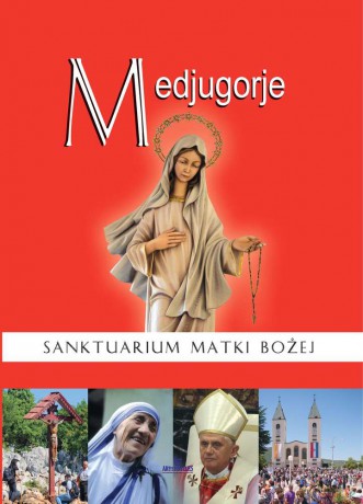 Medjugorje. Sanktuarium Matki Bożej - Anna Paterek [KSIĄŻKA]