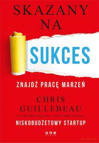 Skazany na sukces. Znajdź pracę marzeń - Chris Guillebeau [KSIĄŻKA]