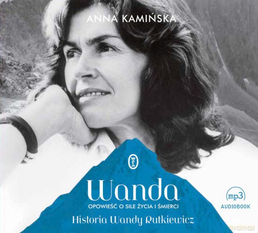 Wanda. Opowieść o sile życia i śmierci. Historia Wandy Rutkiewicz - Anna Kamińska [AUDIOBOOK]