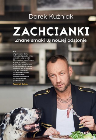 Zachcianki. Znane smaki w nowej odsłonie - Dariusz Kuźniak [KSIĄŻKA]