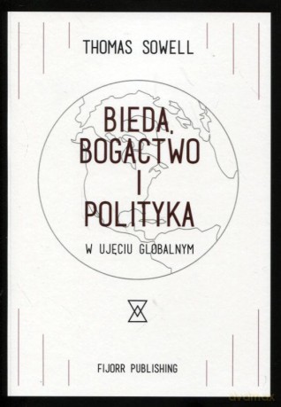 Bieda, bogactwo i polityka w ujęciu globalnym - Thomas Sowell [KSIĄŻKA]