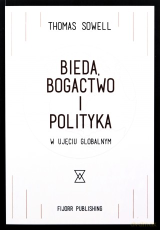 Bieda, bogactwo i polityka w ujęciu globalnym - Thomas Sowell [KSIĄŻKA]