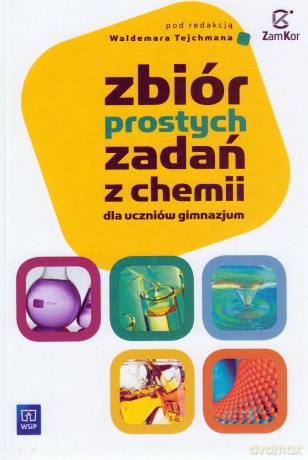 Chemia Zbiór prostych zadań z chemii dla uczniów gimnazjum Gimnazjum klasa 1-3 - Waldemar Tejchman [KSIĄŻKA]