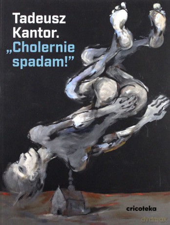 Cholernie spadam - Tadeusz Kantor [KSIĄŻKA]