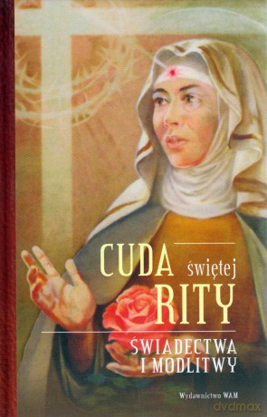 Cuda świętej Rity Świadectwa i modlitwy - Katarzyna Stokłosa [KSIĄŻKA]