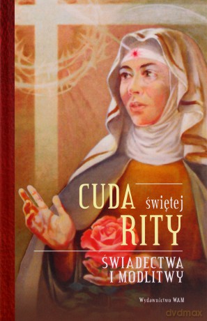 Cuda świętej Rity Świadectwa i modlitwy - Katarzyna Stokłosa [KSIĄŻKA]