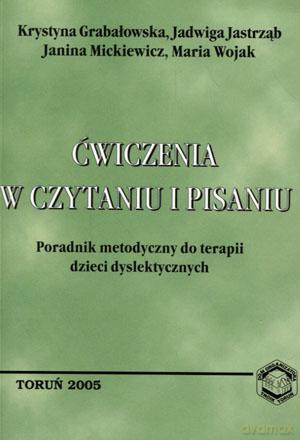 Ćwiczenia w czytaniu i pisaniu. Poradnik metodyczny do terapii dzieci dyslektycznych - Krystyna Grabałowska, Jadwiga Jastrząb, Janina Mickiewicz, Maria Wojak [KSIĄŻKA]