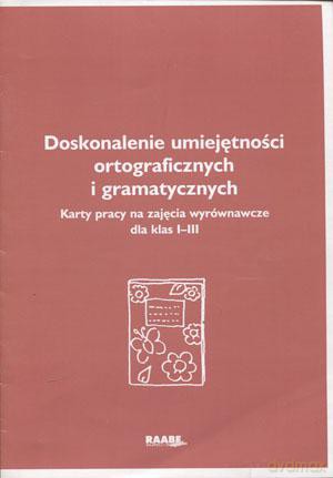 Doskonalenie umiejętności ortograficznych i gramatycznych. Karty pracy na zajęcia wyrównawcze dla klas I-III [KSIĄŻKA]