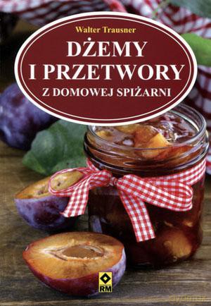 Dżemy i przetwory z domowej spiżarni - Walter Trausner [KSIĄŻKA]