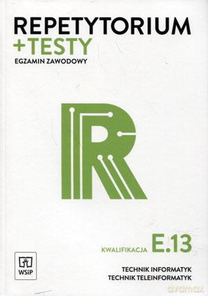 Egzamin zawodowy Technik informatyk Technik teleinformatyk Kwalifikacja E.13 Repetytorium i testy - Tomasz Klekot, Krzysztof Pytel [KSIĄŻKA]