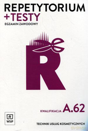 Egzamin zawodowy Technik usług kosmetycznych Kwalifikacja A.62 Repetytorium i testy - Monika Sekita-Pilch [KSIĄŻKA]