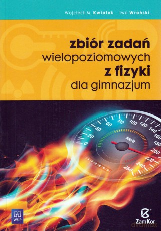 Fizyka Zbiór zadań wielopoziomowych dla gimnazjum - Iwo Wroński, Wojciech Kwiatek [KSIĄŻKA]