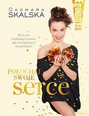 Egoizm to nie grzech! Pokochaj swoje serce. - Dagmara Skalska [KSIĄŻKA]