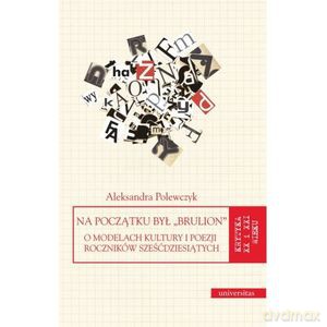 Na początku był "brulion". O modelach kultury i poezji roczników sześćdziesiątych - Aleksandra Polewczyk [KSIĄŻKA]