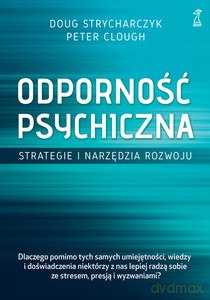 Odporność psychiczna. Strategie i narzędzia rozwoju - Doug Strycharczyk, Peter Clough [KSIĄŻKA]