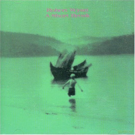 Robert Wyatt: A Short Break [CD]