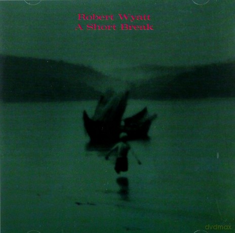 Robert Wyatt: A Short Break [CD]