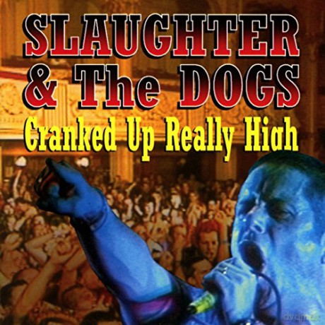 Slaughter The Dogs: Cranked Up Really High [CD]