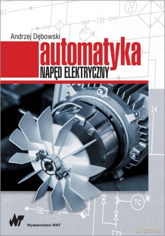 Automatyka. Napęd elektryczny - Andrzej Dębowski [KSIĄŻKA]