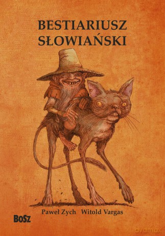 Bestiariusz słowiański. Rzecz o skrzatach, wodnikach i rusałkach - Paweł Zych [KSIĄŻKA]