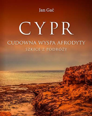 Cypr. Cudowna wyspa Afrodyty. Szkice z podróży - Jan Gać [KSIĄŻKA]