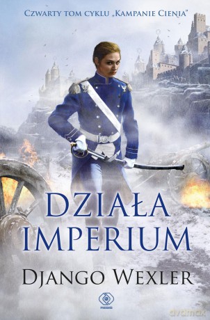 Działa imperium. Kampanie cienia (Tom 4) - Django Wexler [KSIĄŻKA]