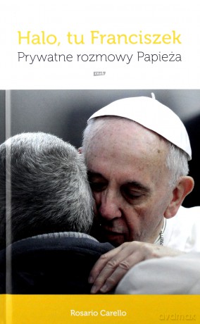 Halo tu Franciszek. Prywatne rozmowy papieża - Rosario Carello [KSIĄŻKA]