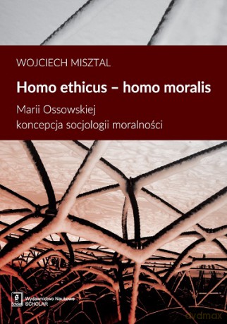 Homo ethicus homo moralis Marii Ossowskiej koncepcja socjologii moralności - Wojciech Misztal [KSIĄŻKA]