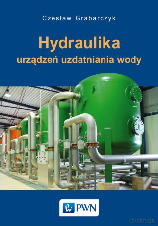 Hydraulika urządzeń uzdatniania wody - Czesław Grabarczyk [KSIĄŻKA]