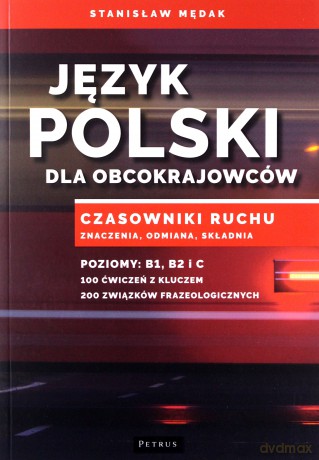Język polski dla obcokrajowców. Czasowniki ruchu. Znaczenia, odmiana, składnia B1 B2 - Stanisław Mędak [KSIĄŻKA]
