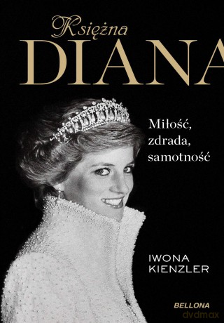 Księżna Diana. Miłość, zdrada, samotność - Iwona Kienzler [KSIĄŻKA]