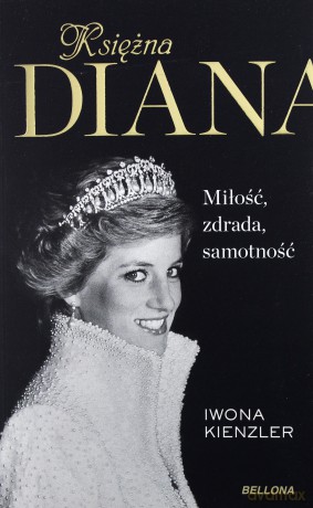 Księżna Diana. Miłość, zdrada, samotność - Iwona Kienzler [KSIĄŻKA]