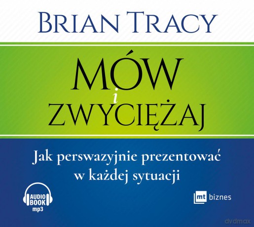 Mów i zwyciężaj. Jak perswazyjnie prezentować w każdej sytuacji - Brian Tracy [AUDIOBOOK]