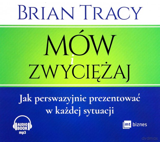 Mów i zwyciężaj. Jak perswazyjnie prezentować w każdej sytuacji - Brian Tracy [AUDIOBOOK]