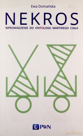 Nekros. Wprowadzenie do ontologii martwego ciała - Ewa Domańska [KSIĄŻKA]