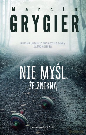 Nie myśl, że znikną - Marcin Grygiel [KSIĄŻKA]