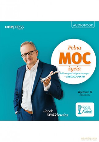 Pełna moc życia. Jeśli o czymś w życiu marzysz, sięgnij po to - Jacek Walkiewicz [AUDIOBOOK]